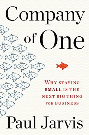 Company Of One: Why Staying Small Is the Next Big Thing for Business — cover