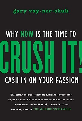Crush It!: Why Now Is the Time to Cash In on Your Passion — cover